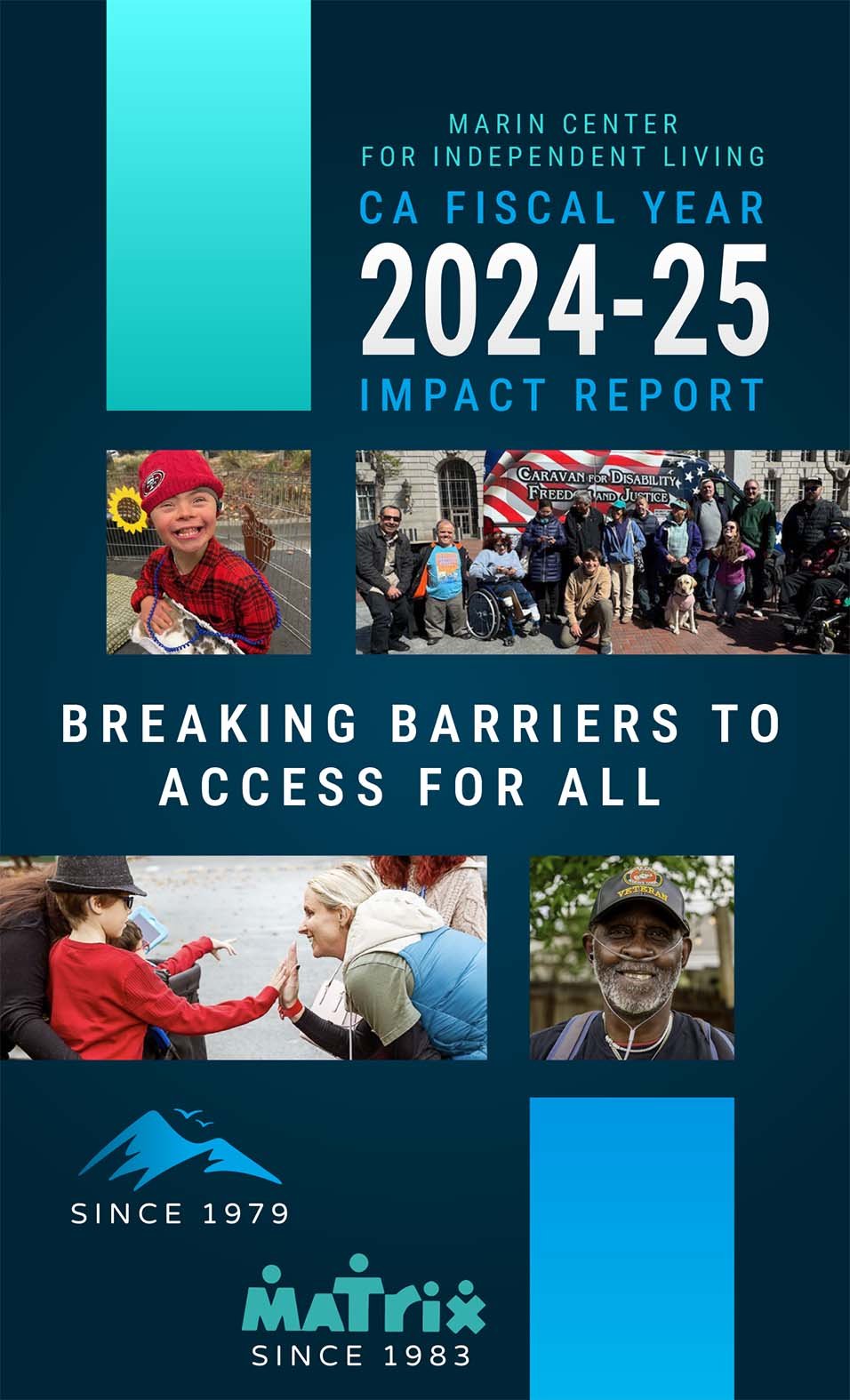 Marin Center for Independent Living 2024-25 CA Fiscal Year Impact Report. Breaking Barriers to Access for All (with photos of a young boy with a rabbit, diverse group of individuals in front of the Caravan for Disability Freedom and Justice; plus the Marin CIL and Matrix logos).