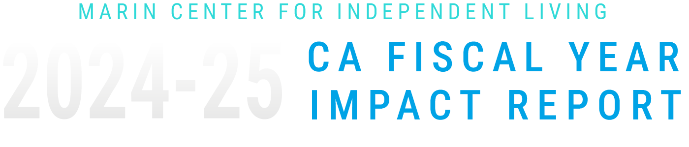 Marin Center for Independent Living 2024-25 CA Fiscal Year Impact Report